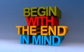 begin with the end in mind on blue Royalty Free Stock Photo