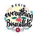 Begin everything with Bismillah.