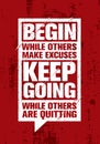 Begin While Others Make Excuses. Keep Going While Others Are Quitting. Inspiring Creative Motivation Quote Card. Royalty Free Stock Photo