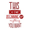 this is the beginning of anything you want inspirational quotes everyday motivation positive saying typography design