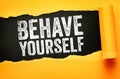 Behave yourself text presented on torn paper background, message promoting discipline and respect, encouraging proper conduct, Royalty Free Stock Photo