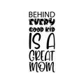 behind every good kid is a great mom black letter quote Royalty Free Stock Photo