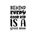 behind every good kid is a great mom black letter quote Royalty Free Stock Photo