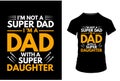 Behind every great daughter is a truly amazing dad typography for t shirt .