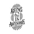 Being 62 Is Awesome - 62nd Birthday Typographic Design