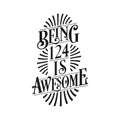 Being 124 Is Awesome - 124th Birthday Typographic Design