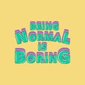 Being Normal is Boring, Motivational Typography Quote