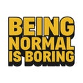 Being Normal is Boring Quote