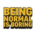 Being Normal is Boring Quote Royalty Free Stock Photo