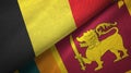 Belgium and Sri Lanka two flags textile cloth, fabric texture