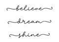 BELIEVE, DREAM, SHINE. Modern calligraphy quote line script words- believe, dream, shine.