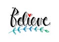 Believe hand written lettering.