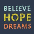 Believe Hope Dreams. Grunge vintage phrase t-shirt design. Quote Royalty Free Stock Photo