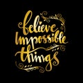 Believe impossible things lettering. Royalty Free Stock Photo