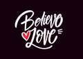 Believe Love hand drawn white color script text. Modern calligraphy lettering phrase.