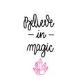 Believe in magic. Handwritten lettering isolated on white background. illustration for posters, cards and much more