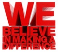 WE BELIEVE IN MAKING A DIFFERENCE word on white background illustration 3D rendering Royalty Free Stock Photo