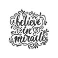 Believe in miracle - hand drawn lettering phrase isolated on the white background. Fun brush ink inscription for photo