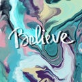 Believe motivational quote lettering on Trendy colorful backdrop. marble pattern texture