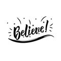 Believe. Positive printable sign. Lettering. calligraphy vector illustration