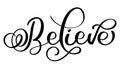 Believe word on white background. Hand drawn Calligraphy