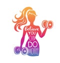 Believe you can do more. Motivational vector lettering illustration with silhouette of woman with dumbbells.