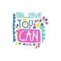 Believe you can positive slogan, hand written lettering motivational quote colorful vector Illustration