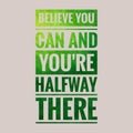 Believe you can and you're halfway there. motivational, success, life, wisdom, inspirational quote poster, printing, t shirt Royalty Free Stock Photo