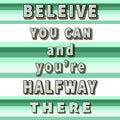 Believe you can and you`re halfway there - quote Royalty Free Stock Photo