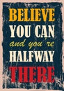 Believe you can and you`re halfway there Inspirational motivation quote Vector poster