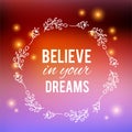 Believe in your dreams text on bokeh blurred background. Flower wreath, Hand drawn laurel. Festive greeting card Design Royalty Free Stock Photo