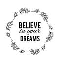 Believe in your dreams text Flower wreath, Hand drawn laurel. Greeting card Design for invitations, quotes, blogs Royalty Free Stock Photo