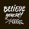 Believe in yourself black and white hand lettering inscription positive typography poster, conceptual handwritten phrase, modern Royalty Free Stock Photo