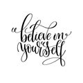 Believe in yourself black and white modern brush calligraphy Royalty Free Stock Photo