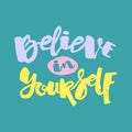 Believe in yourself hand lettering ink drawn motivation poster.