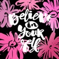 Believe in yourself hand lettering ink drawn motivation poster.