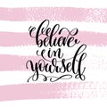 Believe in yourself hand written lettering positive quote