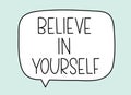 Believe in yourself inscription. Handwritten lettering illustration. Black vector text in speech bubble. Simple outline Royalty Free Stock Photo