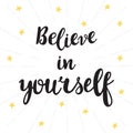 Believe in yourself. Inspirational quote. Hand drawn lettering. Motivational poster