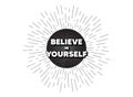 Believe in yourself motivation quote. Motivational slogan. Vector Royalty Free Stock Photo