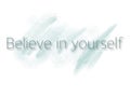 Believe in yourself. Promotional, business targeting vector graphic picture.