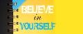 Believe in Yourself text message words on yellow page of copybook in white and blue. Business concept Royalty Free Stock Photo