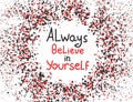 Always believe in yourself. Vector calligraphic inspirational design.