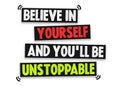 Believe in yourself and you will be unstoppable