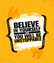 Believe In Yourself And You Will Be Unstoppable. Inspiring Creative Motivation Quote Poster Template. Vector Typography