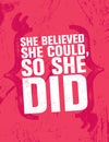 She Believed She Could, So She Did. Inspiring Creative Motivation Quote Poster Template. Vector Typography Banner