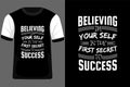 Believing in your self is the first secret to success typography t shirt design