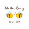 We belong together inspiration vector illustration with cute bees and lettering