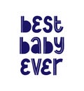 Best baby ever quote. Print shirt phrase. Hand written logo