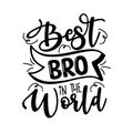 Best BRO In the World - Inspirational text. Calligraphy illustration isolated on white background